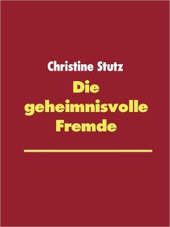 Die geheimnisvolle Fremde (eBook, ePUB) - Stutz, Christine