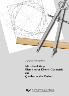Mittel und Wege Elementarer Ebener Geometrie zur Quadratur des Kreises (eBook, PDF)