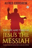 The Life and Times of Jesus the Messiah (eBook, ePUB)