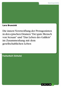 Die innere Verzweiflung der Protagonisten in den epischen Dramen &quote;Der gute Mensch von Sezuan&quote; und &quote;Das Leben des Galileis&quote; im Zusammenhang mit dem gesellschaftlichen Leben (eBook, PDF)