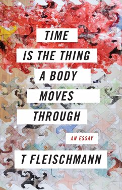Time Is the Thing a Body Moves Through (eBook, ePUB) - Fleischmann, T.