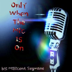 Only When The Mic Is On (eBook, ePUB) - Segwane, Millicent