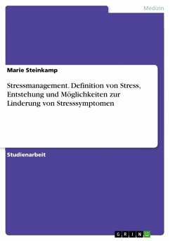 Stressmanagement. Definition von Stress, Entstehung und Möglichkeiten zur Linderung von Stresssymptomen (eBook, PDF)