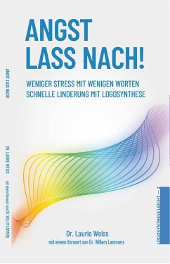 Angst lass nach! Weniger Stress mit wenigen Worten (Logosynthesis Live Series, #1) (eBook, ePUB) - Weiss, Laurie