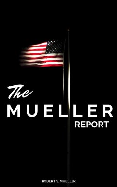 The Mueller Report: The Full Report on Donald Trump, Collusion, and Russian Interference in the Presidential Election (eBook, ePUB) - Mueller, Robert