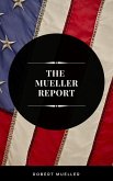 The Mueller Report: The Full Report on Donald Trump, Collusion, and Russian Interference in the Presidential Election (eBook, ePUB)