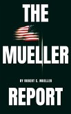 The Mueller Report: The Special Counsel Robert S. Muller's final report on Collusion between Donald Trump and Russia (eBook, ePUB)