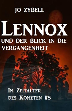 Lennox und der Blick in die Vergangenheit Das Zeitalter des Kometen #5 (eBook, ePUB) - Zybell, Jo