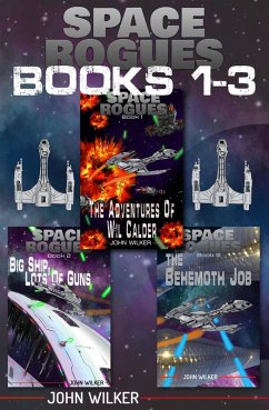 Space Rogues Omnibus One (Books 1-3): The Epic Adventures of Wil Calder Space Smuggler, Big Ship, Lots of Guns, and The Behemoth Job (eBook, ePUB) - Wilker, John
