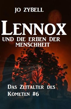 Lennox und die Erben der Menschheit: Das Zeitalter des Kometen #6 (eBook, ePUB) - Zybell, Jo