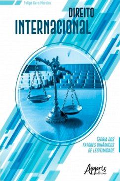 Direito Internacional: Teoria dos Fatores Dinâmicos de Legitimidade (eBook, ePUB) - Moreira, Felipe Kern