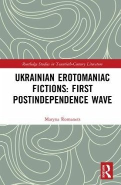 Ukrainian Erotomaniac Fictions: First Postindependence Wave - Romanets, Maryna