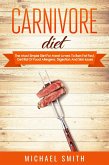 Carnivore Diet: The Most Simple Diet For Meat Lovers To Burn Fat Fast, Get Rid Of Food Allergens, Digestion And Skin Issues (eBook, ePUB)