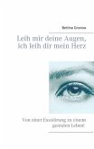 Leih mir deine Augen, ich leih dir mein Herz