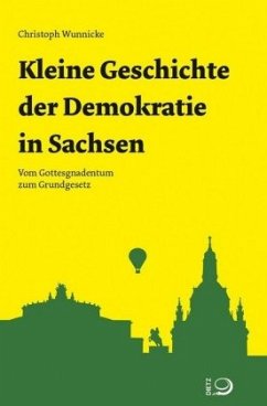 Kleine Geschichte der Demokratie in Sachsen - Wunnicke, Christoph