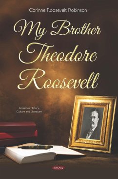 My Brother Theodore Roosevelt (eBook, PDF) My Brother Theodore Roosevelt (eBook, PDF)