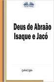 Deus De Abraão, Isaque E Jacó (eBook, ePUB)