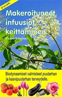 Makeroituneet, infuusiot, keittäminen. Biodynaamiset valmisteet puutarhan ja kasvipuutarhan terveydelle. (eBook, ePUB) - Saarinen, Paavo