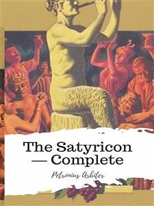 The Satyricon — Complete (eBook, ePUB) - Arbiter, Petronius