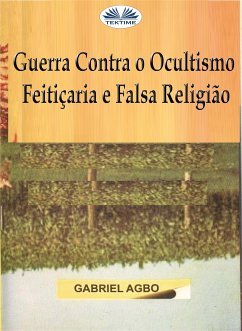 Guerra Contra O Ocultismo, Feitiçaria E Falsa Religião (eBook, ePUB) - Agbo, Gabriel