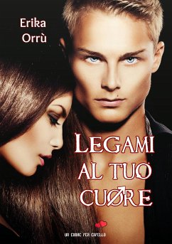 Legami al tuo cuore (eBook, ePUB) - Orrù, Erika