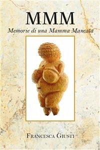 M.M.M. Memorie di una Mamma Mancata (eBook, ePUB) - Giusti, Francesca