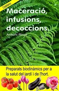 Maceració, infusions, decoccions. Preparats biodinàmics per a la salut del jardí i de l'hort. (eBook, ePUB) - Rivel, Antoni