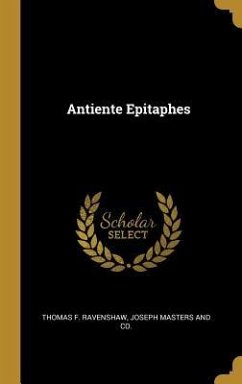 Antiente Epitaphes - Ravenshaw, Thomas F.