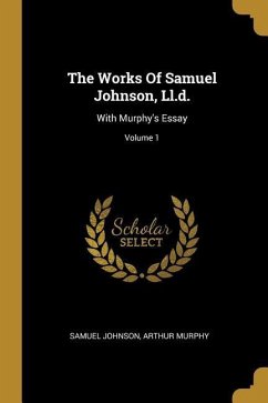 The Works Of Samuel Johnson, Ll.d.: With Murphy's Essay; Volume 1