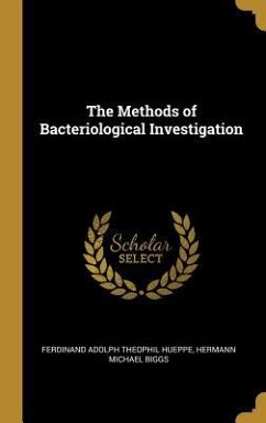 The Methods of Bacteriological Investigation - Adolph Theophil Hueppe, Hermann Michael