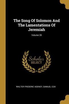 The Song Of Solomon And The Lamentations Of Jeremiah; Volume 20 - Adeney, Walter Frederic; Cox, Samuel