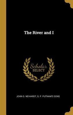 The River and I - Neihardt, John G.