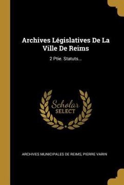 Archives Législatives De La Ville De Reims: 2 Ptie. Statuts... - Varin, Pierre