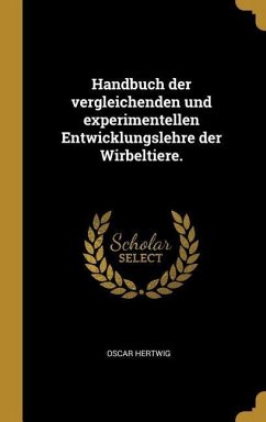 Handbuch der vergleichenden und experimentellen Entwicklungslehre der Wirbeltiere.