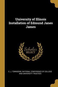 University of Illinois Installation of Edmund Janes James - Townsend, E. J.