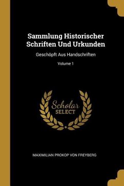 Sammlung Historischer Schriften Und Urkunden: Geschöpft Aus Handschriften; Volume 1