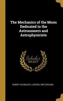 The Mechanics of the Moon Dedicated to the Astronomers and Astrophysicists