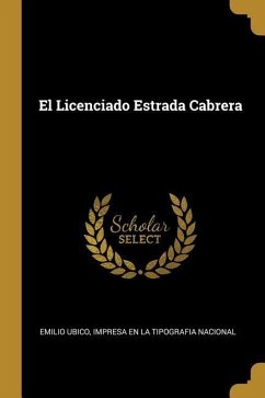 El Licenciado Estrada Cabrera - Ubico, Emilio