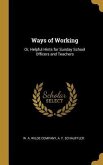 Ways of Working: Or, Helpful Hints for Sunday School Officers and Teachers