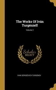 The Works Of Iván Turgénieff; Volume 2 - Turgenev, Ivan Sergeevich