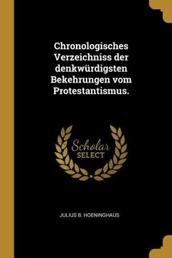 Chronologisches Verzeichniss der denkwürdigsten Bekehrungen vom Protestantismus.
