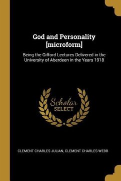 God and Personality [microform]: Being the Gifford Lectures Delivered in the University of Aberdeen in the Years 1918 - Julian, Clement Charles; Webb, Clement Charles