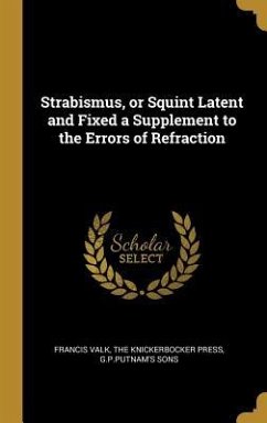 Strabismus, or Squint Latent and Fixed a Supplement to the Errors of Refraction - Valk, Francis