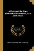 A History of the Right Honourable William Pitt, Earl of Chatham