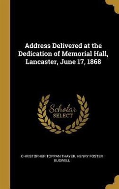 Address Delivered at the Dedication of Memorial Hall, Lancaster, June 17, 1868