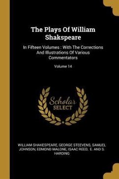 The Plays Of William Shakspeare: In Fifteen Volumes: With The Corrections And Illustrations Of Various Commentators; Volume 14
