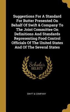 Suggestions For A Standard For Butter Presented On Behalf Of Swift & Company To The Joint Committee On Definitions And Standards Representing Food Con - Company, Swift &.