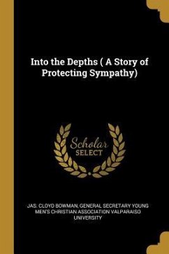Into the Depths ( A Story of Protecting Sympathy) - Bowman, Jas Cloyd