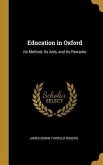 Education in Oxford: Its Method, Its Aids, and Its Rewards