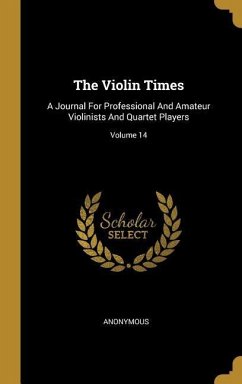 The Violin Times: A Journal For Professional And Amateur Violinists And Quartet Players; Volume 14